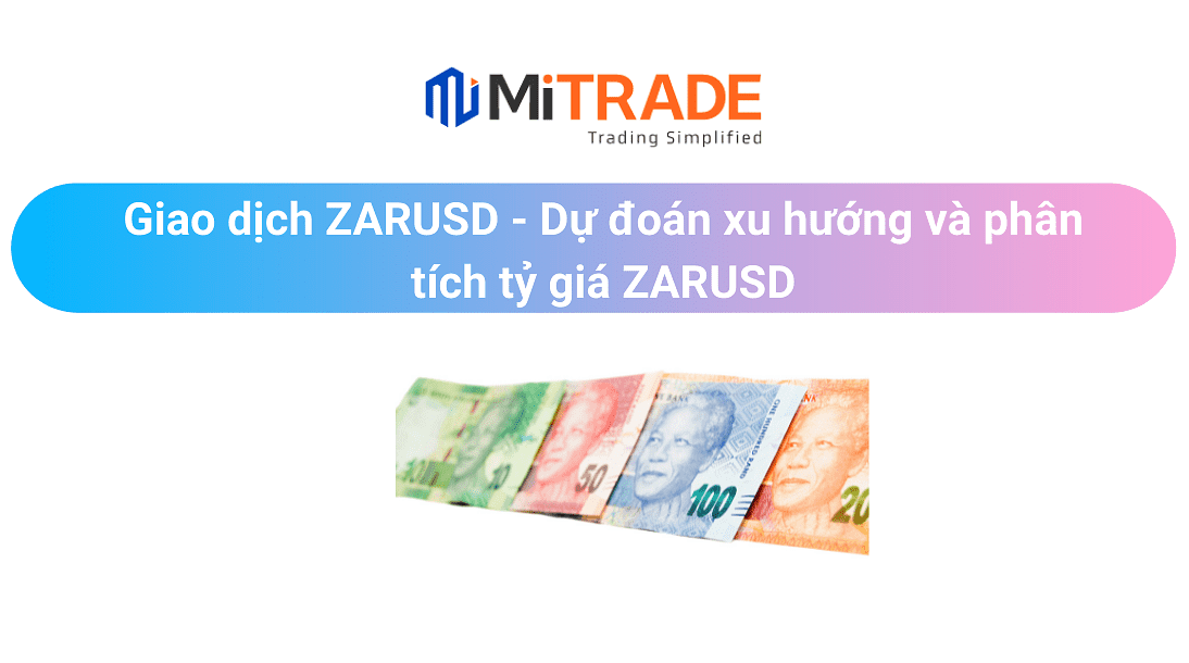 Giao dịch USDZAR - Dự đoán xu hướng và phân tích tỷ giá Rand Và Các Đặc Điểm Của USDZAR